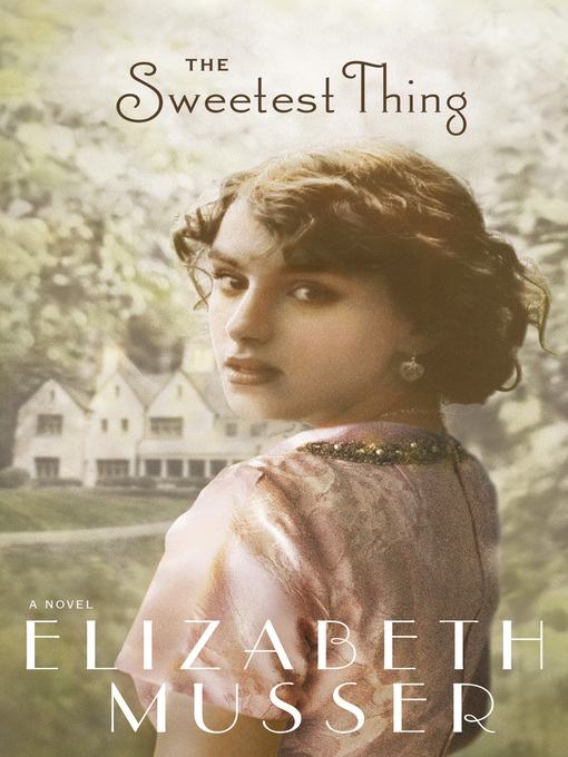 Title details for The Sweetest Thing by Elizabeth Musser - Available